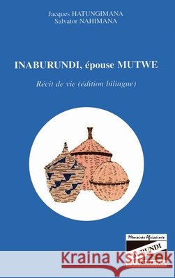 Inaburundi, ?pouse Mutwe: R?cit de vie (?dition bilingue) Salvator Nahimana 9782747522342 Editions L'Harmattan - książka