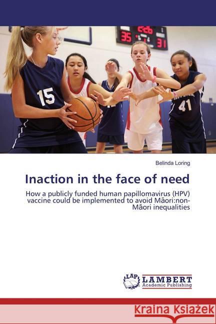 Inaction in the face of need : How a publicly funded human papillomavirus (HPV) vaccine could be implemented to avoid Maori:non-Maori inequalities Loring, Belinda 9783659870743 LAP Lambert Academic Publishing - książka