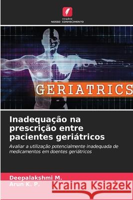 Inadequa??o na prescri??o entre pacientes geri?tricos Deepalakshmi M Arun K 9786207759309 Edicoes Nosso Conhecimento - książka