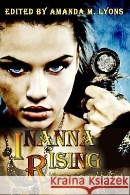 Inanna Rising: Women Forged by Fire Amanda M. Lyons 9781508470212 Createspace - książka