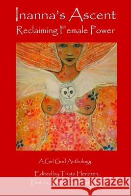 Inanna's Ascent: Reclaiming Female Power Trista Hendren Tamara Albanna Pat Daly 9788293725022 Trista Hendren - książka