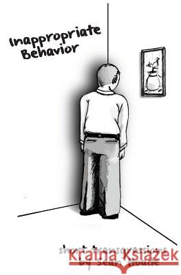 Inappropriate Behavior: Short Transgressions Sean Hoade 9781468093681 Createspace - książka