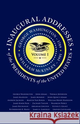 Inaugural Addresses of the Presidents V1: Volume 1: George Washington (1789) to William McKinley (1901) Applewood Books 9781429093262 Applewood Books - książka