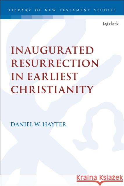 Inaugurated Resurrection in Earliest Christianity Dr. Daniel W. (King's College London, UK) Hayter 9780567719713 Bloomsbury Publishing PLC - książka