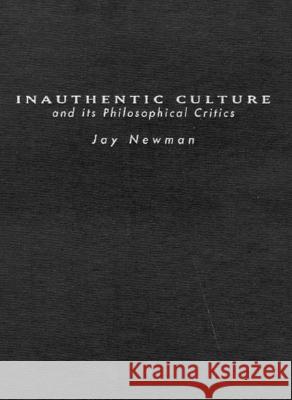 Inauthentic Culture and Its Philosophical Critics Jay Newman 9780773516762 McGill-Queen's University Press - książka