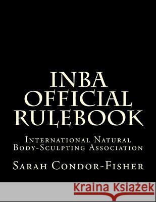 INBA Official Rulebook: International Natural Body-Sculpting Association Condor-Fisher, Sarah P. 9781518668968 Createspace - książka