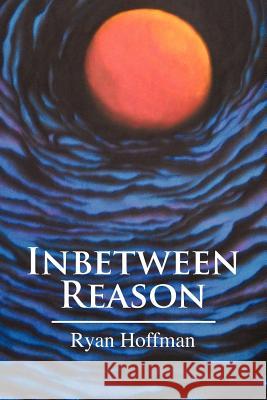 Inbetween Reason Ryan Hoffman 9781441586568 Xlibris Corporation - książka