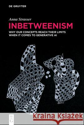 Inbetweenism: Why Our Concepts Reach Their Limits When It Comes to Generative AI Anna Strasser 9783111437781 de Gruyter - książka