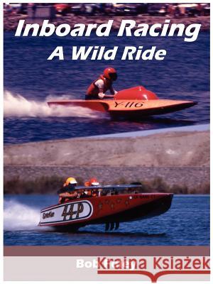 Inboard Racing: A Wild Ride Foley, Bob 9781425903541 Authorhouse - książka