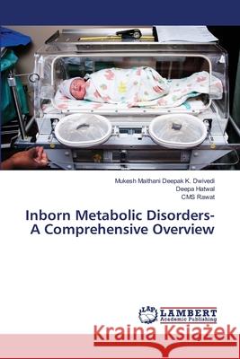 Inborn Metabolic Disorders- A Comprehensive Overview Mukesh Maithani Deepa Deepa Hatwal Cms Rawat 9786202685702 LAP Lambert Academic Publishing - książka