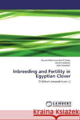 Inbreeding and Fertility in Egyptian Clover Abd El-Naby, Zeinab Mohamed, Mazhar Abdalla, Adel Hoballah, . 9783847300199 LAP Lambert Academic Publishing - książka