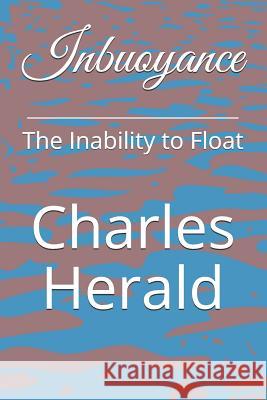 Inbuoyance: The Inability to Float Charles Herald 9781099171765 Independently Published - książka