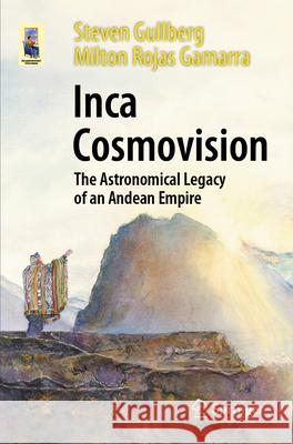 Inca Cosmovision: The Astronomical Legacy of an Andean Empire Steven Gullberg Milton Roja 9783031675799 Springer - książka