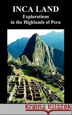 Inca Land: Explorations in the Highlands of Peru (Illustrated) Bingham, Hiram, Jr. 9781849020282 Benediction Classics - książka