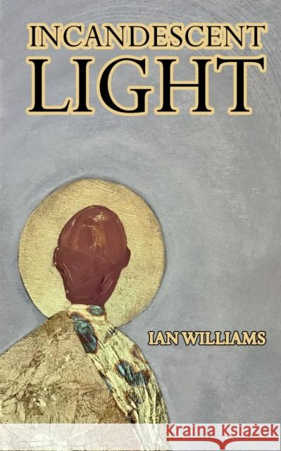 Incandescent Light Ian Williams 9781739825829 Newford Publishing - książka