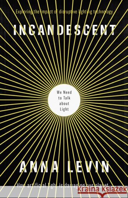 Incandescent: We Need to Talk About Light Anna Levin 9781912235315 Saraband - książka