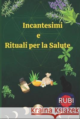 Incantesimi e Rituali per la Salute Angeline Rubi Alina a Rubi  9798389463189 Independently Published - książka