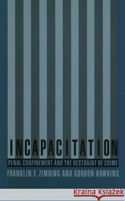 Incapacitation: Penal Confinement and the Restraint of Crime Zimring, Franklin 9780195115833 Oxford University Press - książka