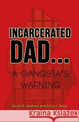 Incarcerated Dad...: A Gangsta's Warning Hudson, David K. 9781490732640 Trafford Publishing - książka