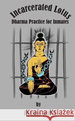 Incarcerated Lotus: Dharma Practice for Inmates Kanjo Grohman Mary Hughes John Hughes 9781975689766 Createspace Independent Publishing Platform - książka