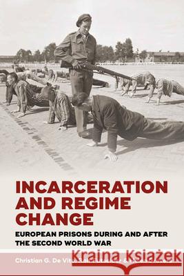 Incarceration and Regime Change: European Prisons During and After the Second World War Christian G. Vito Ralf Futselaar Helen Grevers 9781785332654 Berghahn Books - książka