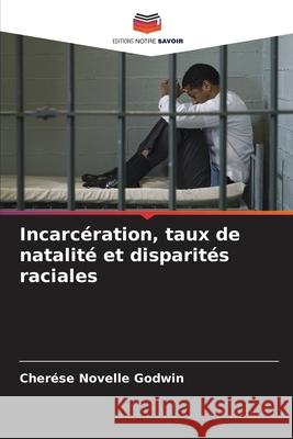 Incarcération, taux de natalité et disparités raciales Godwin, Cherése Novelle 9786209258602 Editions Notre Savoir - książka