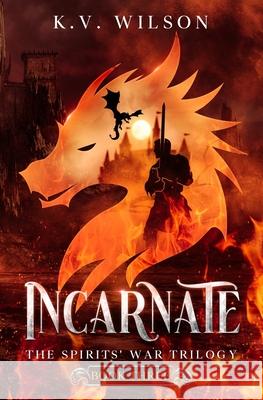 Incarnate (Book Three of the Spirits' War Trilogy) K. V. Wilson 9781709508530 Independently Published - książka