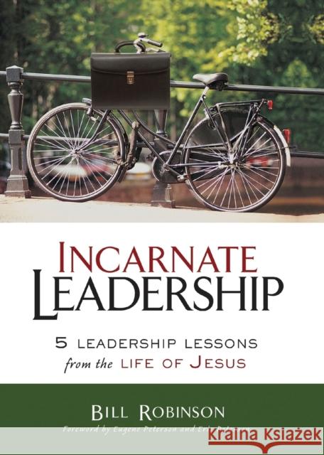 Incarnate Leadership: 5 Leadership Lessons from the Life of Jesus Bill Robinson 9780310530879 Zondervan - książka