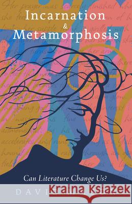 Incarnation & Metamorphosis: Can Literature Change Us? Mason, David 9781589881723 Paul Dry Books - książka