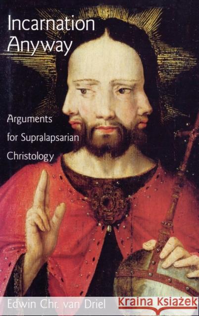 Incarnation Anyway: Arguments for Supralapsarian Christology Van Driel, Edwin Chr 9780195369168 Oxford University Press, USA - książka