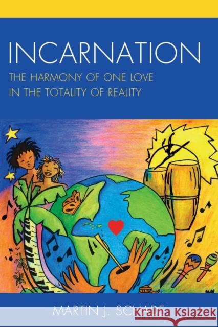 Incarnation: The Harmony of One Love in the Totality of Reality Martin J. Schade 9780761867579 Upa - książka