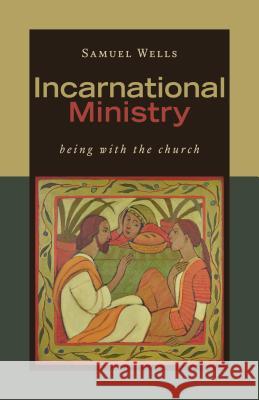 Incarnational Ministry: Being with the Church Samuel Wells 9780802874856 William B. Eerdmans Publishing Company - książka