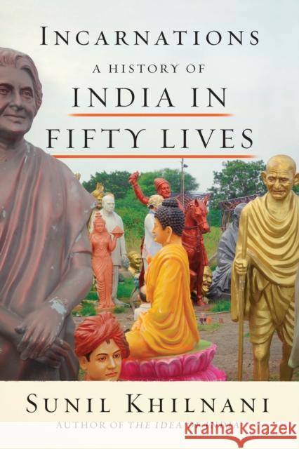 Incarnations: A History of India in Fifty Lives Sunil Khilnani 9780374537210 Farrar, Straus and Giroux - książka