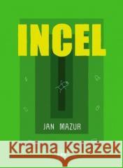 Incel Jan Mazur 9788367360012 Kultura gniewu - książka