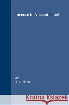 Incense in Ancient Israel: Kjeld Nielsen 9789004077027 Brill Academic Publishers - książka