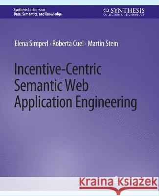 Incentive-Centric Semantic Web Application Engineering Elena Simperl Roberta Cuel Martin Stein 9783031794407 Springer International Publishing AG - książka