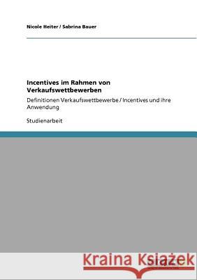 Incentives im Rahmen von Verkaufswettbewerben: Definitionen Verkaufswettbewerbe / Incentives und ihre Anwendung Nicole Heiter, Sabrina Bauer 9783640728145 Grin Publishing - książka