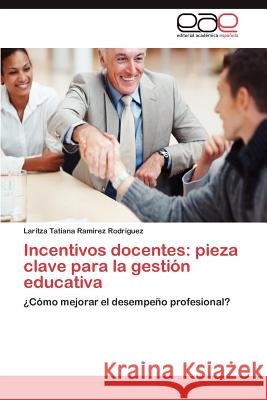Incentivos docentes: pieza clave para la gestión educativa Ramírez Rodríguez Laritza Tatiana 9783845495613 Editorial Acad Mica Espa Ola - książka