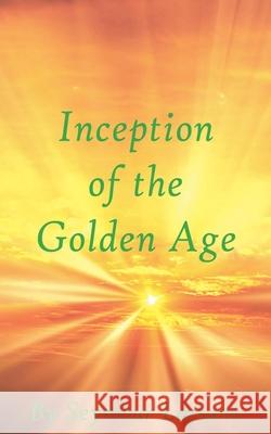 Inception of the Golden Age: A Scientific Discovery Seymour Lessans 9781954284135 Safeworld Publishing Company - książka