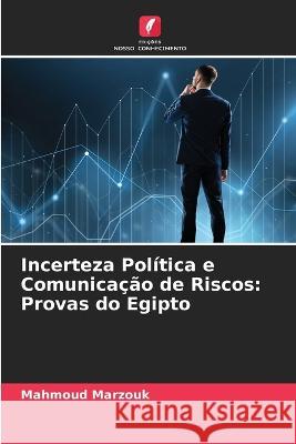 Incerteza Pol?tica e Comunica??o de Riscos: Provas do Egipto Mahmoud Marzouk 9786205732595 Edicoes Nosso Conhecimento - książka