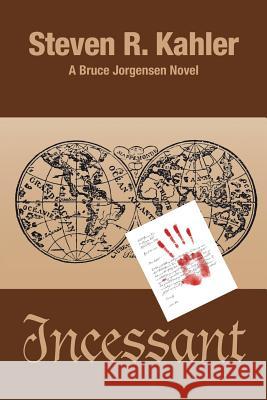 Incessant Steven R. Kahler 9781504960113 Authorhouse - książka