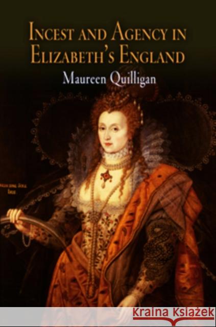 Incest and Agency in Elizabeth's England Maureen Quilligan 9780812219050 University of Pennsylvania Press - książka