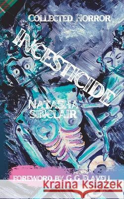 Incesticide: Collected Horror G G Flavell David Owain Hughes Natasha Sinclair 9798432681225 Independently Published - książka