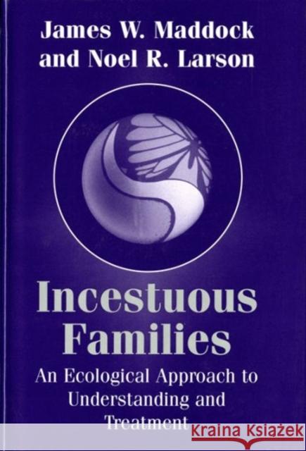 Incestuous Families: An Ecological Approach to Understanding and Treatment Larson, Noel R. 9780393701937 W. W. Norton & Company - książka