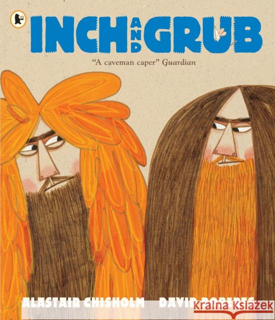 Inch and Grub: A Story About Cavemen Alastair Chisholm David Roberts  9781406362817 Walker Books Ltd - książka