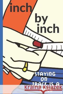 Inch by Inch: Staying on Track is a Cinch Hidden Valley Press 9781089990857 Independently Published - książka