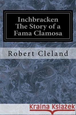 Inchbracken The Story of a Fama Clamosa Cleland, Robert 9781548615772 Createspace Independent Publishing Platform - książka