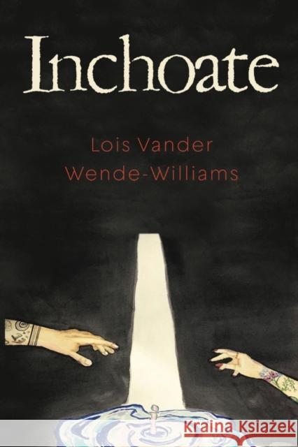 Inchoate Lois Vander Wende- Williams 9781800165120 Pegasus Elliot Mackenzie Publishers - książka