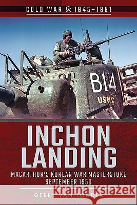 Inchon Landing: Macarthur's Korean War Masterstroke, September 1950 Van Tonder, Gerry 9781526756961 Pen & Sword Military - książka