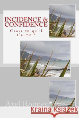 Incidence & Confidence: Crois-tu qu'il t'aime ? Roques, Axel 9782955008614 Alerte Editions - książka